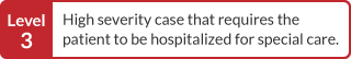 High severity case that requires the patient to be hospitalized for special care.